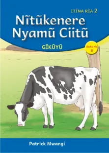 Nĩtũkenere Nyamũ Ciitũ (Level 2 Book 6)