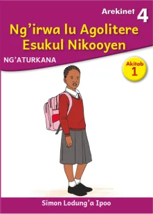 Ng'irwa lu Agolitere Esukul Nikooyen (Level 4 Book 1)