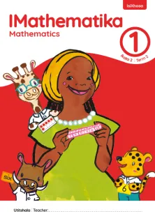 IMathematika Mathematics Grade 1 Ikota 2 Term 2 INcwadi kaTitshala Teacher’s Guide