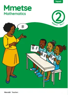 Mmetse Mathematics Grade 2 Kotara 1 Term 1 Puku ya Morutiši Teacher’s Guide