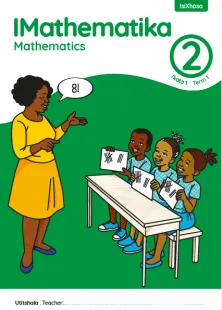 IMathematika Mathematics Grade 2 Ikota 1 Term 1 INcwadi kaTitshala Teacher’s Guide