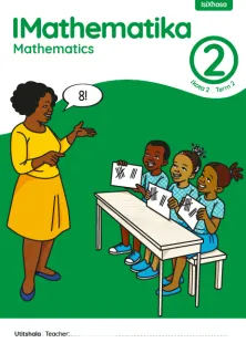 IMathematika Mathematics Grade 2 Ikota 2 Term 2 INcwadi kaTitshala Teacher’s Guide