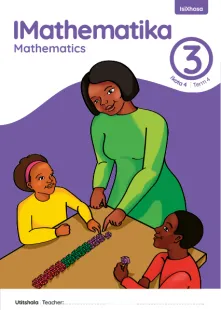 IMathematika Mathematics Grade 3 Ikota 4 Term 4 INcwadi kaTitshala Teacher’s Guide