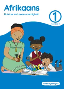 Afrikaans Huistaal en Lewensvaardighei Grade 1 Kwartaal 3 Onderwysersgids