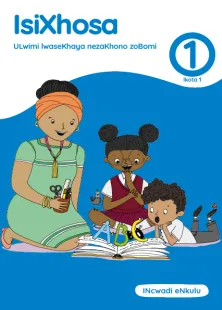 isiXhosa ULwimi lwaseKhaya nezaKhono zoBomi Grade 1 Ikota 1 INcwadi eNkulu