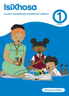 isiXhosa ULwimi lwaseKhaya nezaKhono zoBomi Grade 1 Ikota 2 INcwadi eNkulu