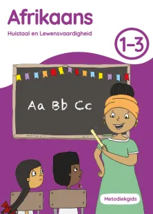 Afrikaans Huistaal en Lewensvaardigheid Grade 1 to 3 Metodiekgids