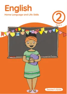 English Home Language and Life Skills Grade 2 Term 2 Teacher’s Guide