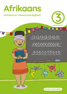 Afrikaans Huistaal en Lewensvaardighei Grade 3 Kwartaal 3 Onderwysersgids