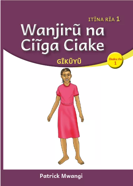 Wanjirũ na Ciĩga Ciake (Level 1 Book 1) Cover thumbnail - Wanjirũ na Ciĩga Ciake (Level 1 Book 1)