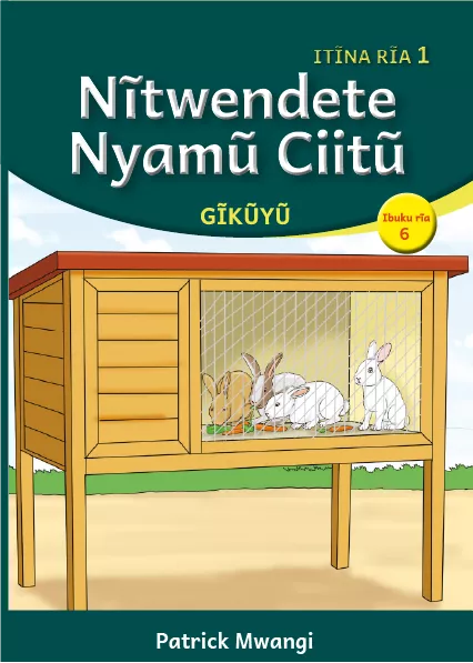 Cover thumbnail - Nĩtwendete Nyamũ Ciitũ (Level 1 Book 6)