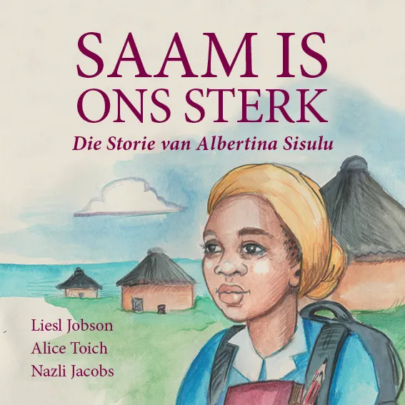 Saam is ons sterk: Die Storie van Albertina Sisulu Saam is ons sterk: Die Storie van Albertina Sisulu