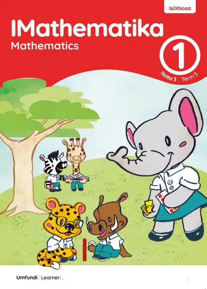 IMathematika Mathematics Grade 1 Ikota 3 Term 3 INcwadi kaTitshala Teacher’s Guide