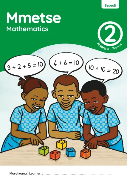 Mmetse Mathematics Grade 2 Kotara 4 Term 4 Puku ya Mošomo ya Morutwana Learner Activity Book Mmetse Mathematics Grade 2 Kotara 4 Term 4 Puku ya Mošomo ya Morutwana Learner Activity Book