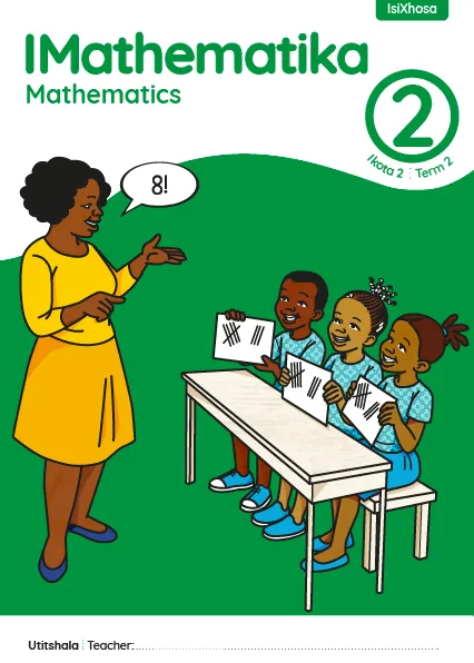 IMathematika Mathematics Grade 2 Ikota 2 Term 2 INcwadi kaTitshala Teacher’s Guide