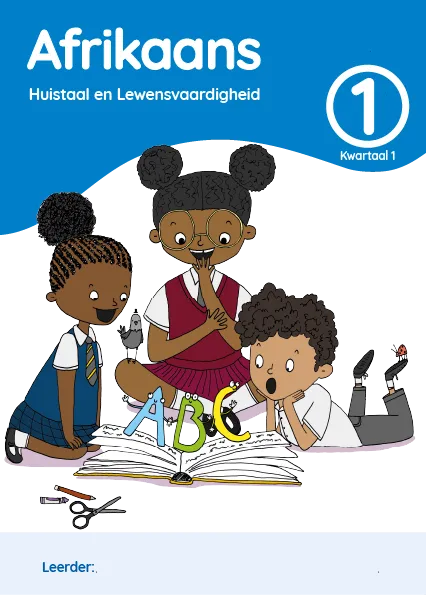 Afrikaans Huistaal en Lewensvaardighei Grade 1 Kwartaal 1 Leerderaktiwiteitsboek Afrikaans Huistaal en Lewensvaardighei Grade 1 Kwartaal 1 Leerderaktiwiteitsboek