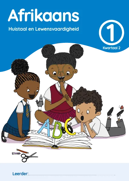 Afrikaans Huistaal en Lewensvaardighei Grade 1 Kwartaal 2 Leerderaktiwiteitsboek Afrikaans Huistaal en Lewensvaardighei Grade 1 Kwartaal 2 Leerderaktiwiteitsboek