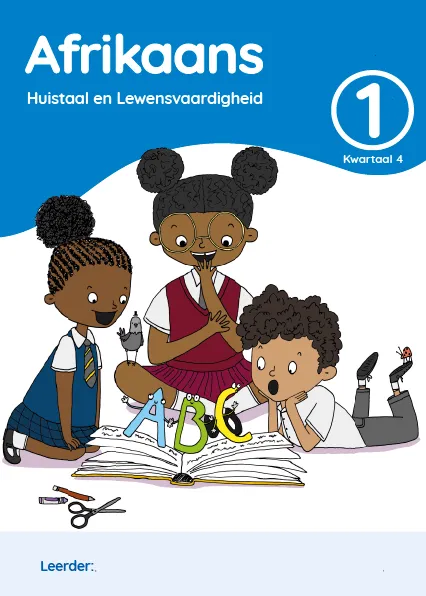 Afrikaans Huistaal en Lewensvaardighei Grade 1 Kwartaal 4 Leerderaktiwiteitsboek Afrikaans Huistaal en Lewensvaardighei Grade 1 Kwartaal 4 Leerderaktiwiteitsboek