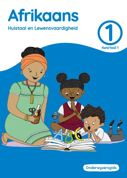 Afrikaans Huistaal en Lewensvaardighei Grade 1 Kwartaal 1 Onderwysersgids Afrikaans Huistaal en Lewensvaardighei Grade 1 Kwartaal 1 Onderwysersgids