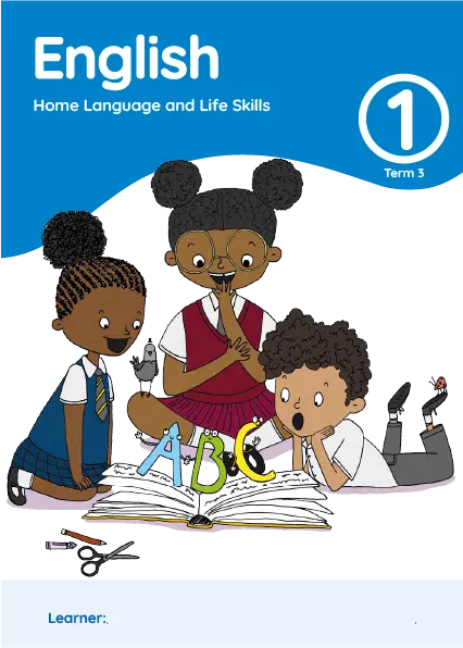 English Home Language and Life Skills Grade 1 Term 3 Learner’s Activity Book