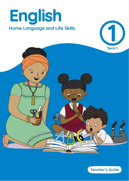 English Home Language and Life Skills Grade 1 Term 1 Teacher’s Guide English Home Language and Life Skills Grade 1 Term 1 Teacher’s Guide