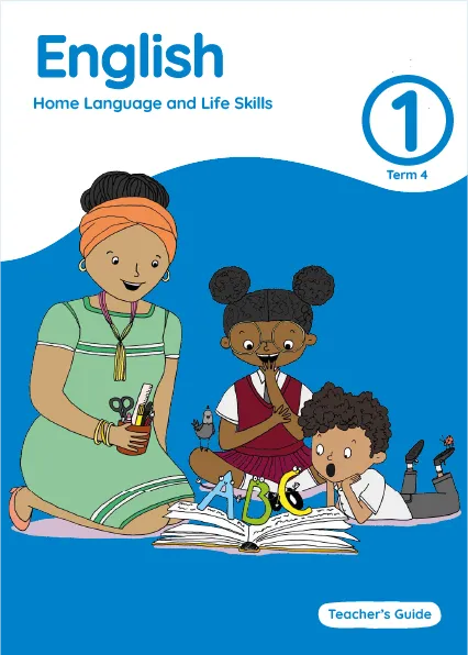 English Home Language and Life Skills Grade 1 Term 4 Teacher’s Guide English Home Language and Life Skills Grade 1 Term 4 Teacher’s Guide