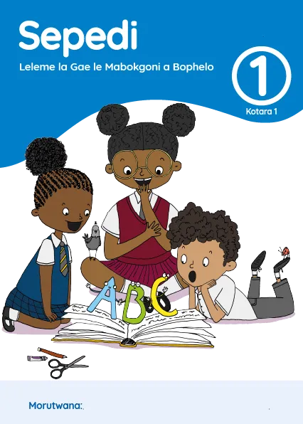 Sepedi Leleme la Gae le Mabokgoni a Bophelo Grade 1 Kotara 1 Puku ya Mošomo ya Morutwana