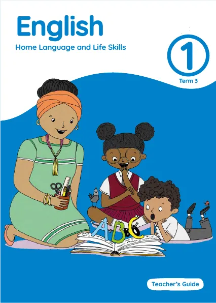 English Home Language and Life Skills Grade 1 Term 3 Teacher’s Guide