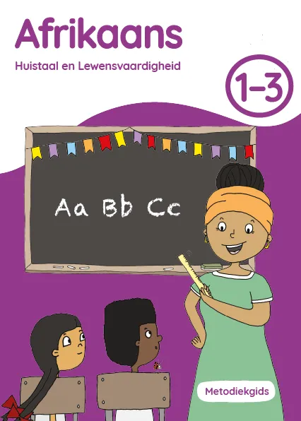 Afrikaans Huistaal en Lewensvaardigheid Grade 1 to 3 Metodiekgids Afrikaans Huistaal en Lewensvaardigheid Grade 1 to 3 Metodiekgids