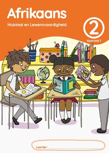 Afrikaans Huistaal en Lewensvaardighei Grade 2 Kwartaal 1 Leerderaktiwiteitsboek Afrikaans Huistaal en Lewensvaardighei Grade 2 Kwartaal 1 Leerderaktiwiteitsboek