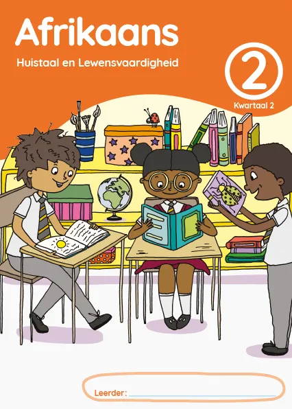 Afrikaans Huistaal en Lewensvaardighei Grade 2 Kwartaal 2 Leerderaktiwiteitsboek Afrikaans Huistaal en Lewensvaardighei Grade 2 Kwartaal 2 Leerderaktiwiteitsboek
