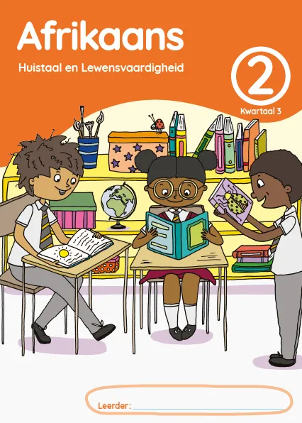 Afrikaans Huistaal en Lewensvaardighei Grade 2 Kwartaal 3 Leerderaktiwiteitsboek Afrikaans Huistaal en Lewensvaardighei Grade 2 Kwartaal 3 Leerderaktiwiteitsboek