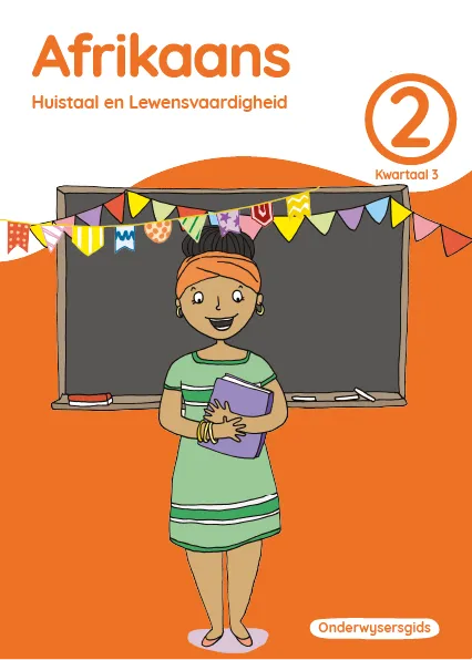 Afrikaans Huistaal en Lewensvaardighei Grade 2 Kwartaal 3 Onderwysersgids Afrikaans Huistaal en Lewensvaardighei Grade 2 Kwartaal 3 Onderwysersgids