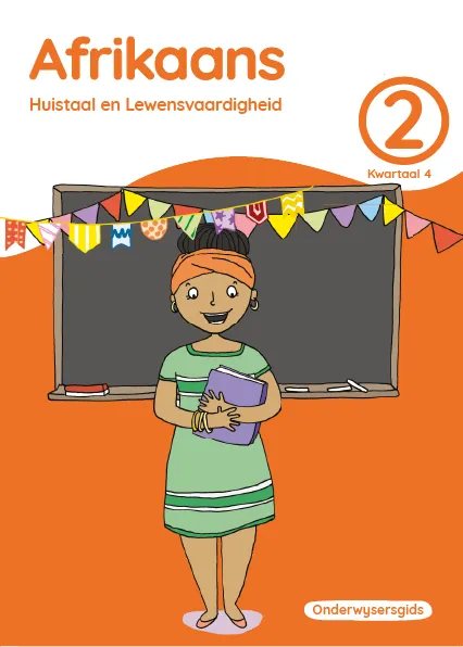 Afrikaans Huistaal en Lewensvaardighei Grade 2 Kwartaal 4 Onderwysersgids Afrikaans Huistaal en Lewensvaardighei Grade 2 Kwartaal 4 Onderwysersgids