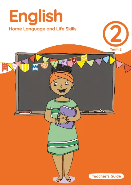 English Home Language and Life Skills Grade 2 Term 2 Teacher’s Guide English Home Language and Life Skills Grade 2 Term 2 Teacher’s Guide