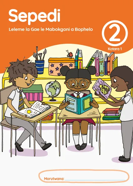 Sepedi Leleme la Gae le Mabokgoni a Bophelo Mphato 2 Kotara 1 Puku ya Mošomo ya Morutwana Sepedi Leleme la Gae le Mabokgoni a Bophelo Mphato 2 Kotara 1 Puku ya Mošomo ya Morutwana