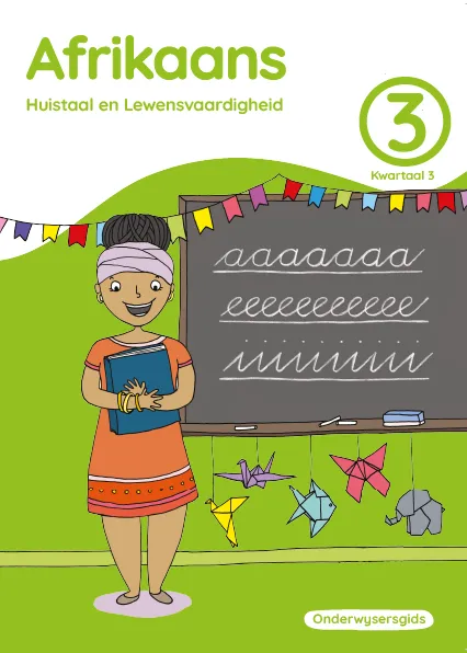 Afrikaans Huistaal en Lewensvaardighei Grade 3 Kwartaal 3 Onderwysersgids Afrikaans Huistaal en Lewensvaardighei Grade 3 Kwartaal 3 Onderwysersgids