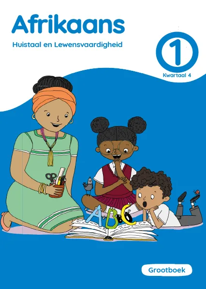 Afrikaans Huistaal en Lewensvaardigheid Graad 1 Kwartaal 4 Grootboek Afrikaans Huistaal en Lewensvaardigheid Graad 1 Kwartaal 4 Grootboek