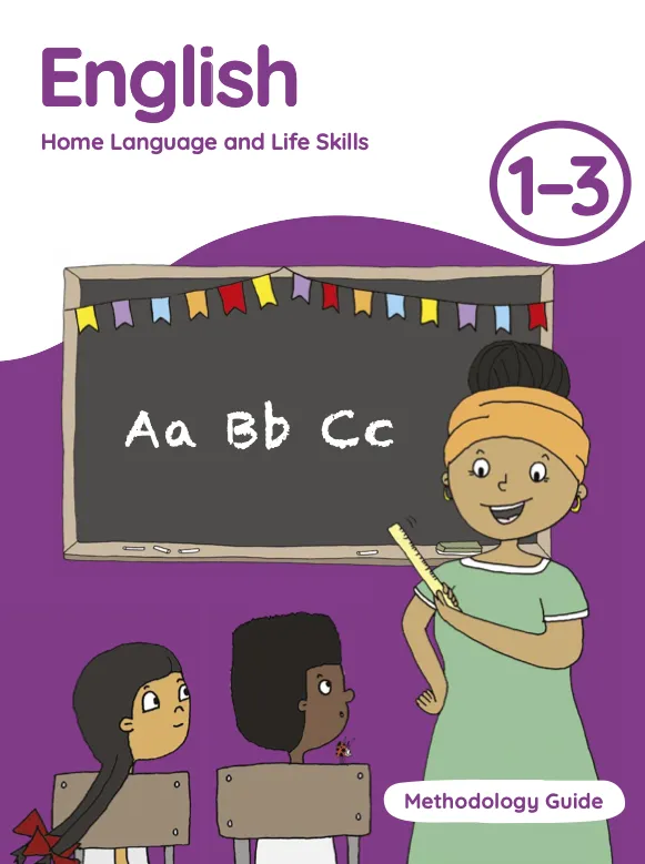 English Home Language and Life Skills Grade 1-3 Methodology Guide English Home Language and Life Skills Grade 1-3 Methodology Guide